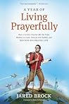 A Year of Living Prayerfully by Jared Brock