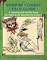 The Vampire Combat Field Guide: A Coloring and Activity Book For Fighting the Bloodthirsty Undead