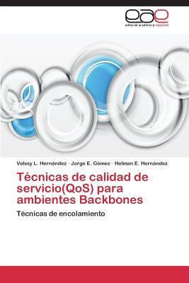 Técnicas de calidad de servicio(QoS) para ambientes Backbones: Técnicas de encolamiento (Spanish Edition)