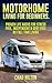 Motorhome Living for Beginners. 55 Proven Life Hacks For Full Time RVing: (rv travel books, how to live in a car, how to live in a car van or rv,rv living ... true, rv camping secrets, rv camping tips,)