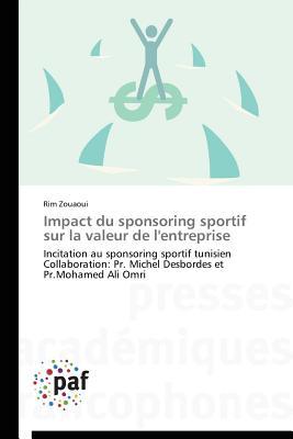 Impact du sponsoring sportif sur la valeur de l'entreprise: Incitation au sponsoring sportif tunisien Collaboration: Pr. Michel Desbordes et Pr.Mohamed Ali Omri (French Edition)