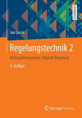 Regelungstechnik 2: Mehrgrößensysteme, Digitale Regelung (Springer-Lehrbuch) (German Edition)