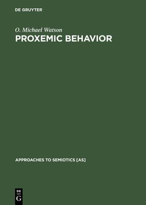 Proxemic Behavior: A Cross-Cultural Study (Approaches to Semiotics [AS], 8)