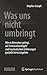 Was uns nicht umbringt: Wie es Menschen gelingt, aus Schicksalsschlägen und traumatischen Erfahrungen gestärkt hervorzugehen (German Edition)