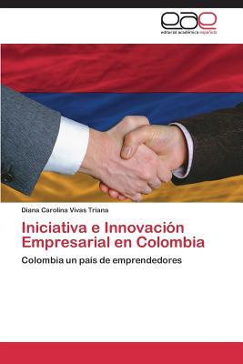 Iniciativa e Innovación Empresarial en Colombia: Colombia un país de emprendedores (Spanish Edition)