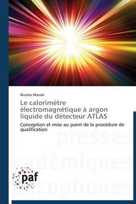 Le calorimètre électromagnétique à argon liquide du détecteur ATLAS: Conception et mise au point de la procédure de qualification (Omn.Pres.Franc.) (French Edition)