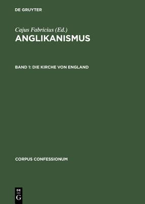 Die Kirche von England: Ihr Gebetbuch, Bekenntnis und kanonisches Recht (Corpus Confessionum, 17, 1) (German Edition)