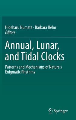 Annual, Lunar, and Tidal Clocks: Patterns and Mechanisms of Nature's Enigmatic Rhythms (Hardcover)