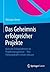 Das Geheimnis erfolgreicher Projekte: Kritische Erfolgsfaktoren im Projektmanagement – Was Führungskräfte wissen müssen (German Edition)