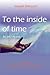 To the inside of time
