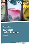 La Tierra de Las Puertas by Alma Labiur