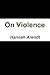 On Violence by Hannah Arendt On Violence by Hannah Arendt