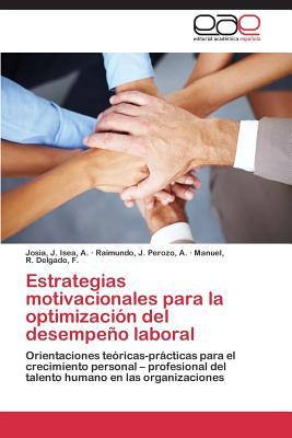 Estrategias motivacionales para la optimización del desempeño laboral: Orientaciones teóricas-prácticas para el crecimiento personal – profesional del ... en las organizaciones (Spanish Edition)