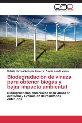 Biodegradación de vinaza para obtener biogas y bajar impacto ambiental: Biodegradación anaeróbica de la vinaza en destilería y Evaluación de resultados obtenidos (Spanish Edition)
