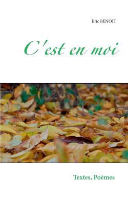 C'est en moi: Textes et poèmes d'une balade dans la vie, de tous les jours, de toutes mes nuits. Tendres, cruelles, douces ou acides. (French Edition)