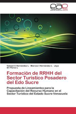 Formación de RRHH del Sector Turístico Posadero del Edo Sucre: Propuesta de Lineamientos para la Capacitación del Recurso Humano en el Sector Turístico del Estado Sucre-Venezuela (Spanish Edition)