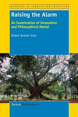 Raising the Alarm: An Examination of Innovation and Philosophical Denial (Advances in Innovation Education, 1)