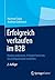 Erfolgreich verkaufen im B2B: Kunden analysieren, Anfragen bewerten, Geschäftspotenziale erarbeiten (German Edition)