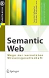 Semantic Web: Wege zur vernetzten Wissensgesellschaft (X.media.press) (German Edition)