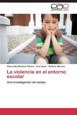 La violencia en el entorno escolar: Una investigación de campo (Spanish Edition)