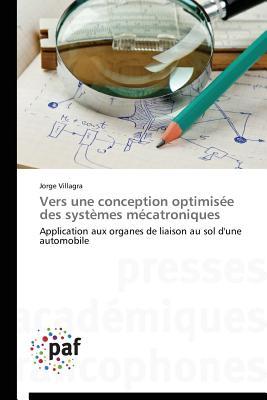 Vers une conception optimisée des systèmes mécatroniques: Application aux organes de liaison au sol d'une automobile (French Edition)