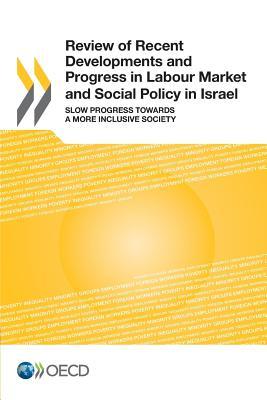 Review Of Recent Developments And Progress In Labour Market And Social Policy In Israel: Slow Progress Towards A More Inclusive Society