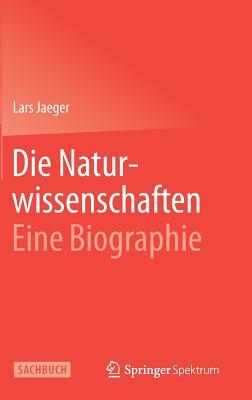 Die Naturwissenschaften: Eine Biographie (German Edition)