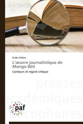 L’œuvre journalistique de Mongo Béti: Contours et regard critique (Omn.Pres.Franc.) (French Edition)