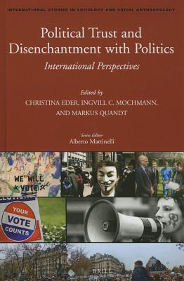 Political Trust and Disenchantment with Politics: International Perspectives (International Studies in Sociology and Social Anthropology, 125)