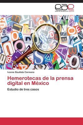 Hemerotecas de la prensa digital en México: Estudio de tres casos (Spanish Edition)