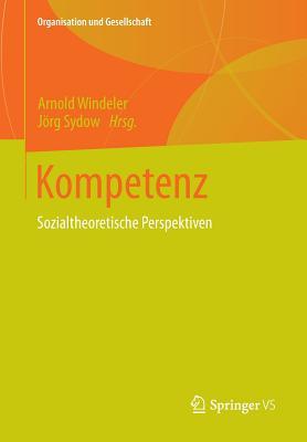 Kompetenz: Sozialtheoretische Perspektiven (Organisation und Gesellschaft) (German Edition)