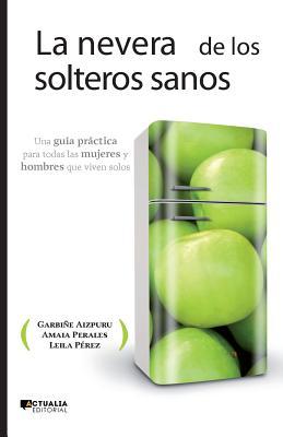 LA NEVERA DE LOS SOLTEROS SANOS (Spanish Edition)