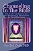 Channeling In The Bible by Ted Ciuba