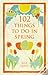 102 Things to Do in Spring