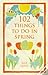 102 Things to Do in Spring by Alex Quick