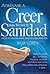 Atrévase a Creer Para Recibir Su Sanidad (Spanish Edition)
