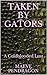 Taken by Gators: An Erotic Tail of Coldblooded Lust (Ravished by the Reptile (Beast, Monster, Horror, Fetish, Kidnap, Domination Erotica))