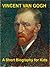 Vincent van Gogh - A Short Biography for Kids by Josephine Madden