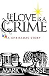 If Love is a Crime by Mark W. Sasse
