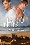 Là où tu es by Sue  Brown
