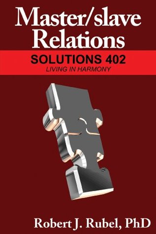 Master/slave Relations: Solutions Living in Harmony (Kindle Edition)