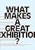 What Makes a Great Exhibition?