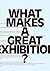 What Makes a Great Exhibition?