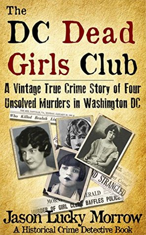 The DC Dead Girls Club: A Vintage True Crime Story of Four Unsolved Murders in Washington DC (Kindle Edition)