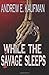 While the Savage Sleeps