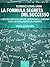 La formula segreta del successo (ebook + audiolibro) (Self-Help e Scienza della Mente) (Italian Edition)