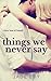 Things We Never Say