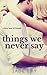 Things We Never Say
