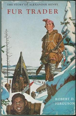 Fur Trader: The Story of Alexander Henry (Volume 23 of Great Stories of Canada)