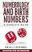 Numerology And Birth Numbers: A Complete Guide